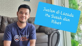 Jualan Di Lazada Itu Susah Dan Ribet [upl. by Ares786]