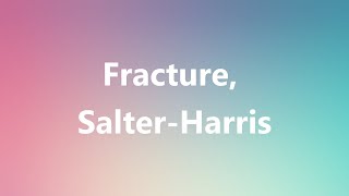 Fracture SalterHarris  Medical Definition and Pronunciation [upl. by Konopka749]