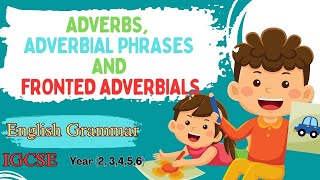 Adverbs Adverbial Phrases and Fronted Adverbials  IGCSE English Grammar Year 34567💥💥 [upl. by Ahsatsana]