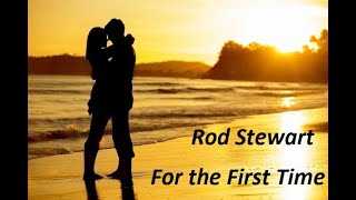 Rod Stewart  For the First Time Lyrics [upl. by Bound]