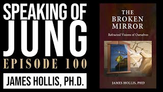 James Hollis PhD  The Broken Mirror  Speaking of Jung 100 [upl. by Anselm]