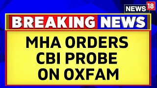 The Centre Asks The CBI To Probe Oxfam Over Alleged Violations Of Foreign Funds Act  English News [upl. by Hen]