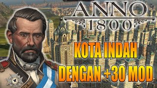 Pamer Keindahan Kerjaan Anno 1800 Full DLC dengan 30 MOD [upl. by Aubarta900]