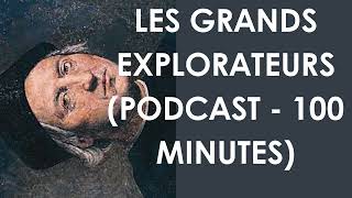 Les grands explorateurs podcast  100 minutes [upl. by Nave63]