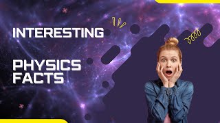 10 Interesting Physics Facts  Explain Physics [upl. by Chemosh12]