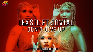 Lexsil Ft Jovial  Dont Give Up Official Lyrics Video [upl. by Arahsak]