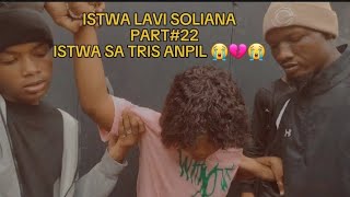 ISTWA LAVI SOLIANA PART22 ISTWA SA TRIS ANPIL 😭💔💔😭😭😭💔💔😭 [upl. by Annawit12]