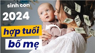 Sinh con năm 2024 Sinh con năm 2024 tháng nào tốt Sinh con hợp tuổi bố mẹ [upl. by Erdied]