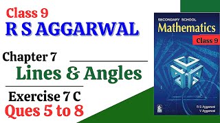 R S Aggarwal Class 9  CBSE  Chapter 7 Lines and Angles  Exercise 7 C Questions 5 6 7 amp 8 [upl. by Rekcut]