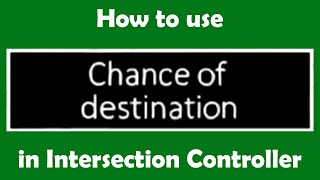 How to use chance of destination in Intersection Controller [upl. by Deborah]