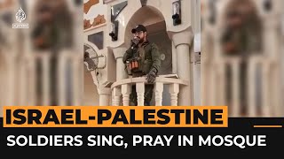 Israeli soldiers recite Jewish prayers and Hannukah songs inside mosque  Al Jazeera Newsfeed [upl. by Terr]