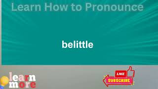 How to Pronounce belittle [upl. by Ocsic]