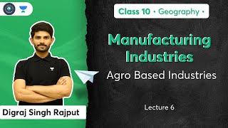 Class 10 Agro Based Industries  Manufacturing Industries  L6  Geography  Digraj Sir [upl. by Oijile]