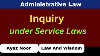 Inquiry Under Service Laws  Administrative law  Ayaz Noor [upl. by Stambaugh]