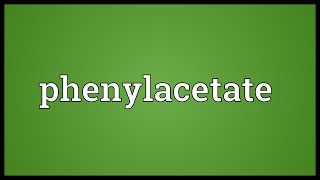 Phenylacetate Meaning [upl. by Lokkin103]