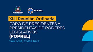 XLII Reunión Ordinaria del Foro de Presidentes de Poderes Legislativos FOPREL San José Costa Rica [upl. by Akerdna407]