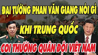 Trung quốc khinh thường quân đội Việt nam và Đại tướng phan văn giang nói gì [upl. by Tenner783]