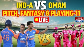 🛑 Emerging Teams Asia Cup 2024  India A vs Oman  PITCH FANTASY amp WEATHER  Team India  Tilak [upl. by Ynagoham]