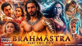 BRAHMASTRA PART 2 DEV  Hindi Trailer  BRAHMASTRA 2 movie update BRAHMASTRA 2 movie release date [upl. by Aennil]