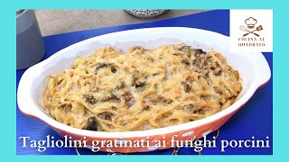 Tagliolini gratinati ai funghi porcini [upl. by Eggleston601]