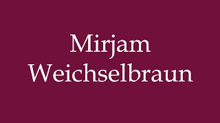 How to Pronounce Mirjam Weichselbraun Correctly in German [upl. by Georgiana]