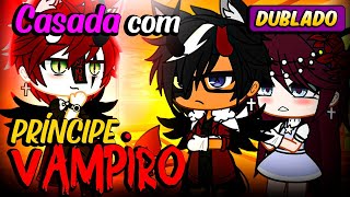 Casada Com o Príncipe VAMPIRO 💞🧛🏼‍♂️DUBLADO Mini Filme  Gacha Life [upl. by Papp989]