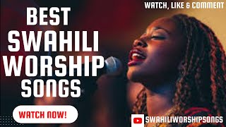 BEST SWAHILI WORSHIP SONGS 2024 [upl. by Natan601]