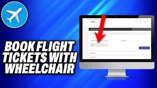 How To Book Flight Tickets With Wheelchair 2024  Easy Fix [upl. by Emmeline]