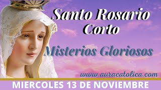 Santo Rosario Corto de hoy Miércoles 13 de Noviembre Misterios Gloriosos Rosario a la Virgen María [upl. by Anyela]