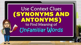 USE CONTEXT CLUES SYNONYMS AND ANTONYMS TO FIND MEANING OF UNFAMILIAR WORDS [upl. by Ahseenal]