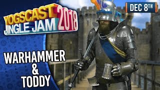 WARHAMMER amp TODDY w TOM amp BEN  YOGSCAST JINGLE JAM  8th December 2018 [upl. by Chloette320]