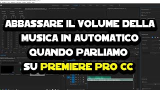 Come abbassare il volume della musica in automatico quando parliamo su Premiere Pro CC [upl. by Lirbaj]