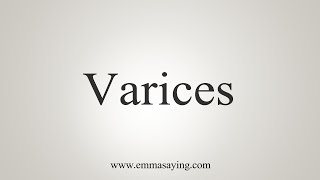 How To Say Varices [upl. by Assile]