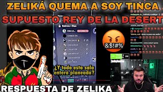 ZELIKÁ RESPONDE A SOY TINCA SUPUESTO REY DE LA DESERT Y LO QUEMA POR PLANEAR TODOS LOS VIDEOS 😱 [upl. by Lednyc]