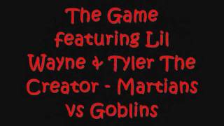 The Game featuring Lil Wayne amp Tyler The Creator  Martians Vs Goblins Lyrics [upl. by Wenn545]