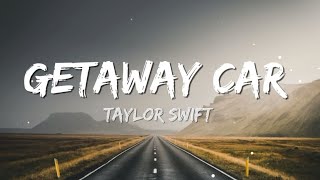 Taylor Swift  Getaway Car Lyrics [upl. by Aihseket]