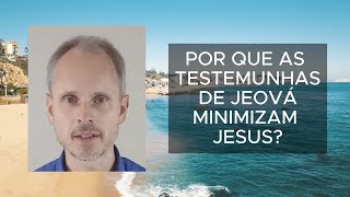 Por que as Testemunhas de Jeová MINIMIZAM Jesus  Explicação [upl. by Aidyn]