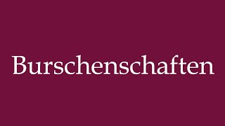 How to Pronounce Burschenschaften Fraternities Correctly in German [upl. by Pena]