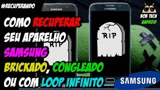 Como RECUPERAR QUALQUER Samsung Brickado Congelado ou com Loop Infinito  Passo a Passo [upl. by Sallad539]