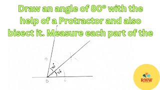 Draw an angle of 80° with the help of a Protractor and also bisect it Measure each part of the [upl. by Genny]