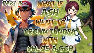 What If Ash Went to Crown Tundra With Chloe amp Goh  Part 3  Final [upl. by Maida70]