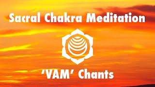 Magical Chakra Meditation Chants for Sacral Chakra  VAM Seed Mantra Chanting and Music [upl. by Htebaras]