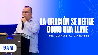 La oración se define como una llave  Pastor Jorge A Canales  13 de octubre de 2024 [upl. by Tloc]