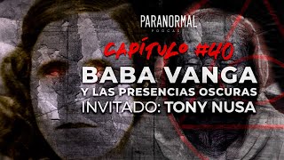 40  BABA VANGA Y LAS PRESENCIAS OSCURAS  Invitado Tony Nusa [upl. by Kenward571]