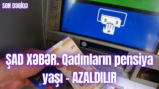 ŞAD XƏBƏR Qadınların pensiya yaşı – AZALDILIR [upl. by Jolynn]