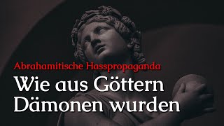 Wie aus Göttern Dämonen wurden Abrahamitische Hsspropaganda [upl. by Thorndike588]