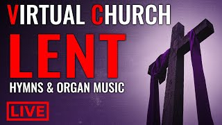 🔴 LENT Hymns and Organ Music  Welcome to Virtual Church [upl. by Quintessa]