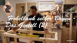 Hobelbank selber bauen Teil3  Das Gestell für die Werkbank wird fertig [upl. by Rebeka]