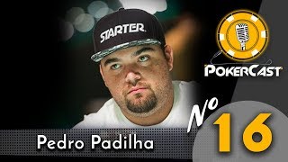 Pokercast  Episódio 16  Pedro Padilha  Parte 1 [upl. by Eyaj]