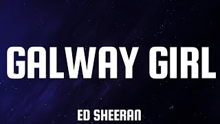 Ed Sheeran  Galway Girl Lyrics [upl. by Kenric]